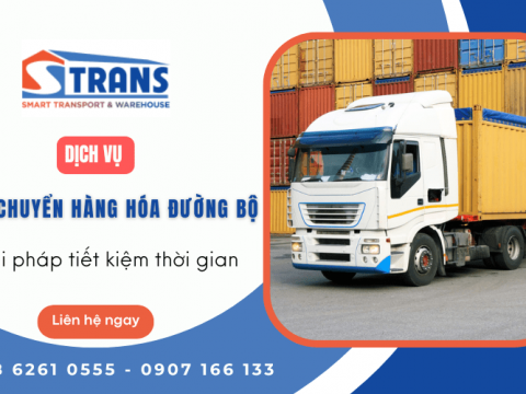 Dịch vụ vận chuyển hàng hóa đường bộ tại STRANS - Giải pháp tiết kiệm thời gian